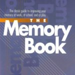 The Memory Book: The Classic Guide to Improving Your Memory at Work, at School, and at Play 